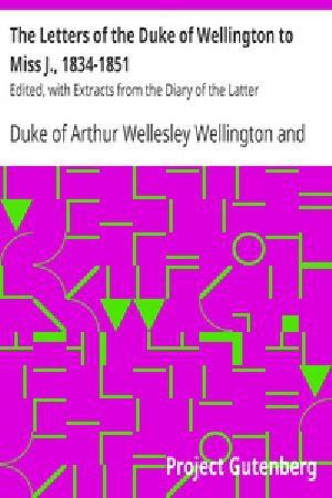 [Gutenberg 35532] • The Letters of the Duke of Wellington to Miss J., 1834-1851 / Edited, with Extracts from the Diary of the Latter